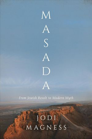 Cover Art for 9780691167107, Masada: From Jewish Revolt to Modern Myth by Jodi Magness