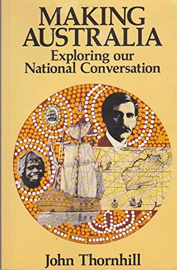 Cover Art for 9780855748999, Making Australia: Exploring our national conversation by John Thornhill