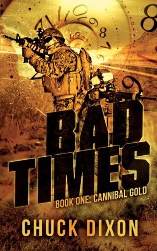 Cover Art for B01B9A0018, Bad Times: Book One: Cannibal Gold by MR Chuck Dixon (November 20,2013) by Mr. Chuck Dixon