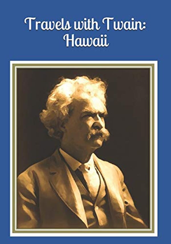 Cover Art for 9798576990214, Travels with Twain: Hawaii: An extra-large print senior reader armchair travel book of edited excerpts from: "Roughing it" By Mark Twain - plus coloring pages by Celia Ross, Mark Twain