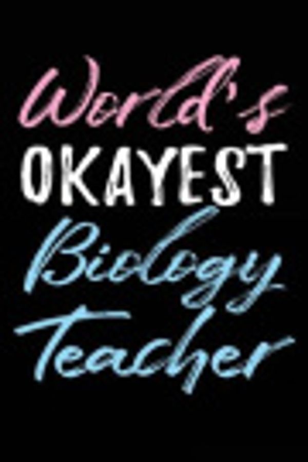 Cover Art for 9781719234511, World's Okayest Biology Teacher: Number One Biology Teacher Gifts - 6x9 Journal Notebook by Dartan Creations
