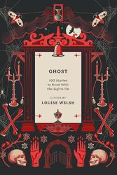 Cover Art for 9781800249677, Ghost: 100 Stories to Read with the Lights On by Louise Welsh