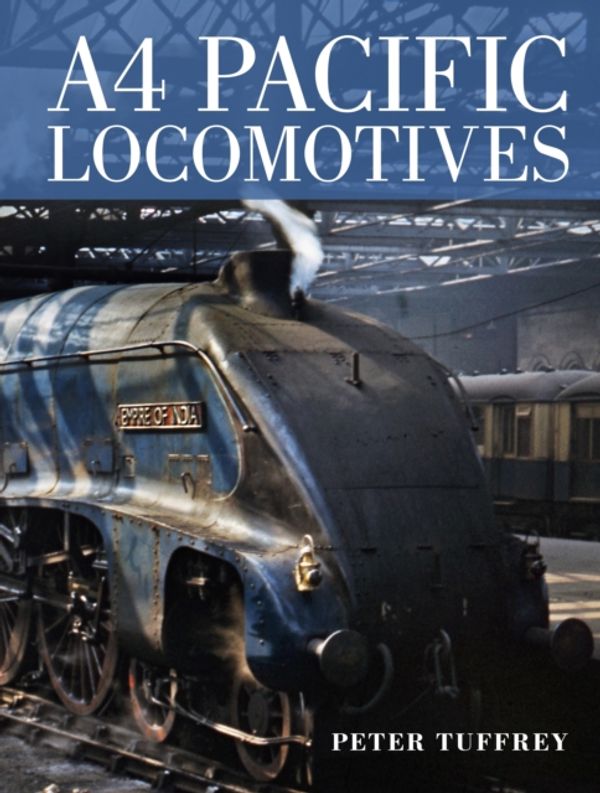 Cover Art for 9780711038479, A4 Pacific Locomotives by Peter Tuffrey