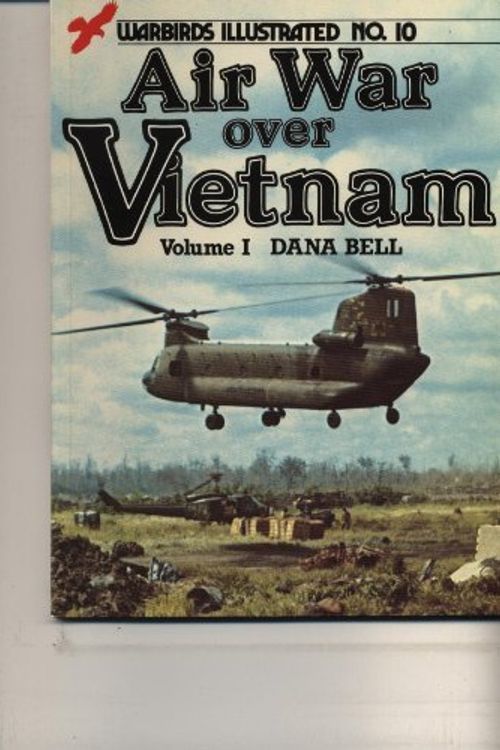 Cover Art for 9780853685487, Air War Over Vietnam, Volume I - Warbirds Illustrated No. 10 by Dana Bell