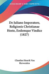 Cover Art for 9781120441744, de Juliano Imperatore, Religionis Christianae Hoste, Eodemque Vindice (1827) by Claudius Henrik Van Herwerden