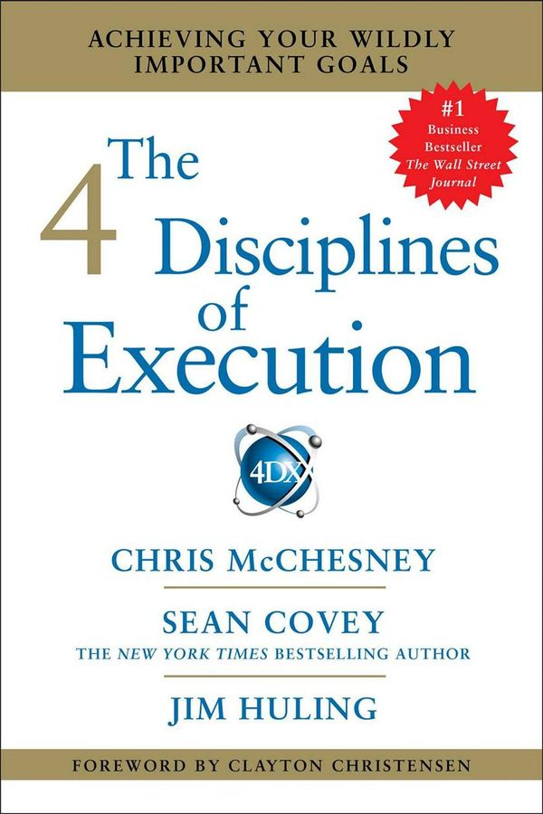 Cover Art for 9781451627060, The 4 Disciplines of ExecutionAchieving Your Wildly Important Goals by Chris McChesney, Sean Covey, Jim Huling