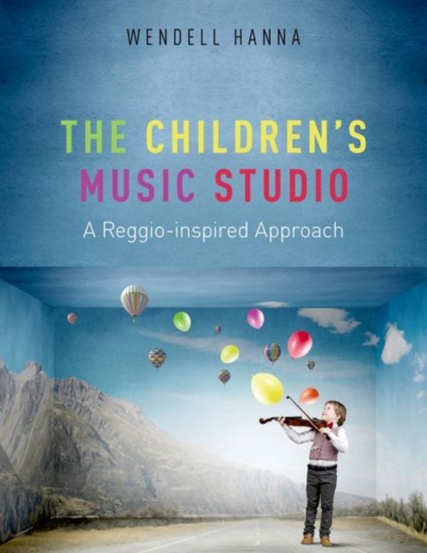 Cover Art for 9780199384792, The Childrens Music StudioA Reggio-Inspired Approach by Wendell Hanna