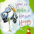 Cover Art for 9780863158049, How to Make a Heron Happy by Unknown