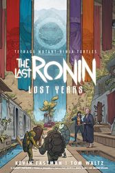 Cover Art for 9798887240107, Teenage Mutant Ninja Turtles: The Last Ronin--Lost Years by Eastman, Kevin, Waltz, Tom