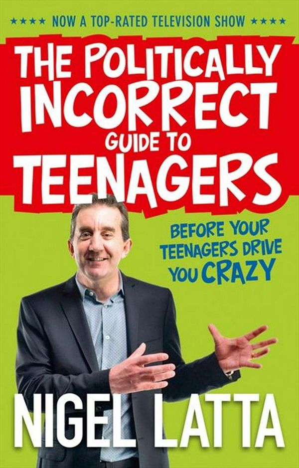 Cover Art for 9781869509088, The Politically Incorrect Guide to Teenagers by Nigel Latta
