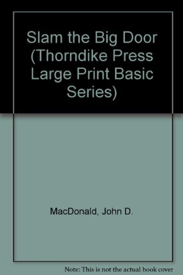 Cover Art for 9780896218192, Slam the Big Door (Thorndike Press Large Print Basic Series) by John D. MacDonald