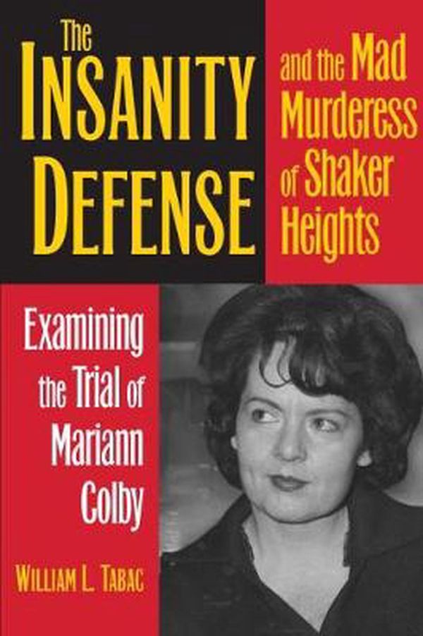 Cover Art for 9781606353523, The Insanity Defense and the Mad Murderess of Shaker Heights by William L. Tabac