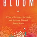 Cover Art for 9781781807323, Bloom: A Tale of Courage, Surrender and Breaking Through Upper Limits by Bronnie Ware