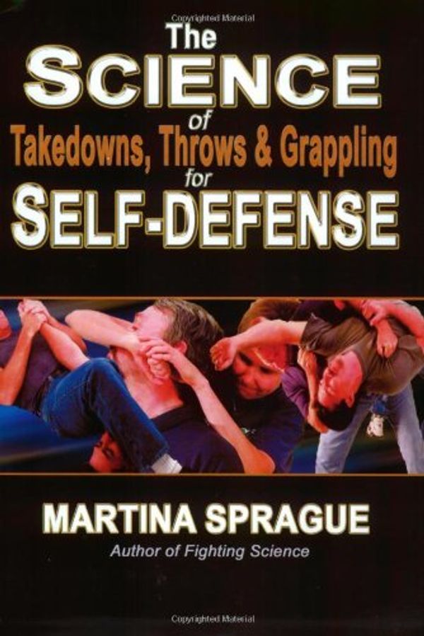 Cover Art for 9781880336809, The Science of Takedowns, Throws and Grappling for Self-Defense by Martina Sprague