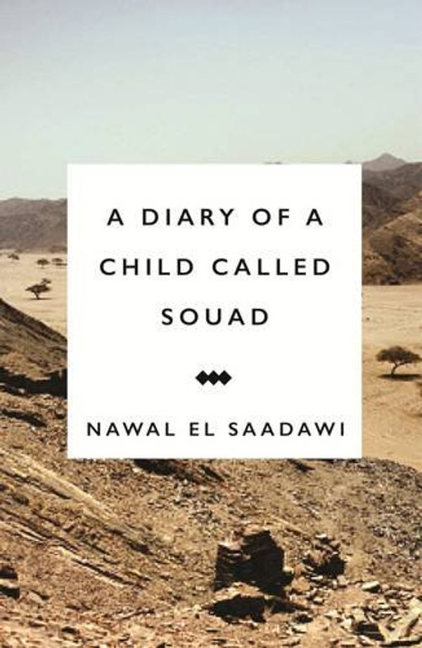 Cover Art for 9781783605682, Diary of a Child Called Souad by El Saadawi, Nawal