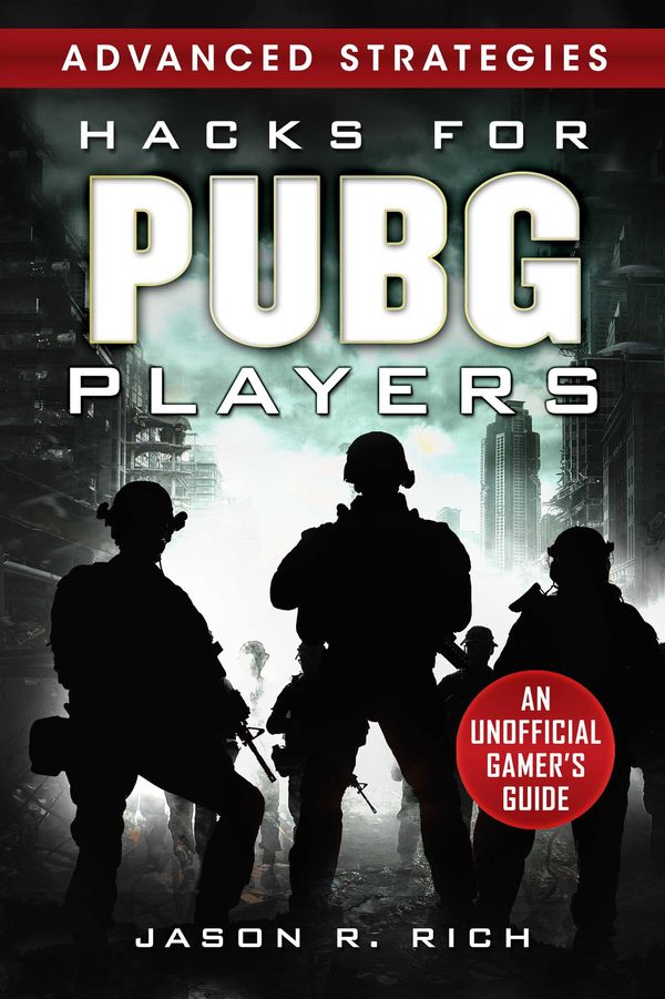 Cover Art for 9781631585203, Hacks for PUBG Players Advanced Strategies: An Unofficial Gamer's Guide: An Unofficial Gamer's Guide by Jason R. Rich