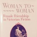 Cover Art for 9780391035911, Woman to Woman: Female Friendship in Victorian Fiction by Tess Cosslett