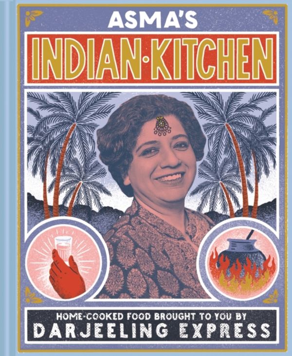 Cover Art for 9781911595687, Asma's Indian KitchenHome-cooked food brought to you by Darjeeling E... by Asma Khan