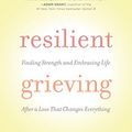 Cover Art for B01L83TSRI, Resilient Grieving: Finding Strength and Embracing Life After a Loss That Changes Everything by Lucy Hone