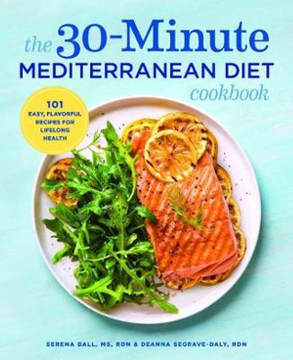 Cover Art for 9781641520935, The 30-Minute Mediterranean Diet Cookbook: 101 Easy, Flavorful Recipes for Lifelong Health by Deanna Segrave-Daly, Serena Ball