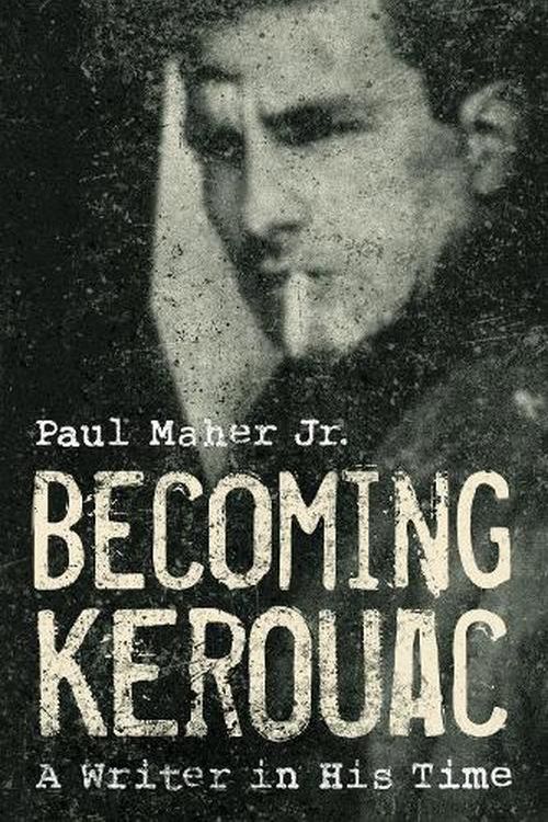 Cover Art for 9781589796874, Becoming Kerouac: A Writer in His Time by Maher Jr., Paul