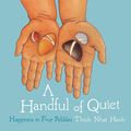 Cover Art for B00APDASFY, A Handful of Quiet: Happiness in Four Pebbles by Thich Nhat Hanh