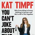 Cover Art for 9780063270428, You Can't Joke About That by Kat Timpf