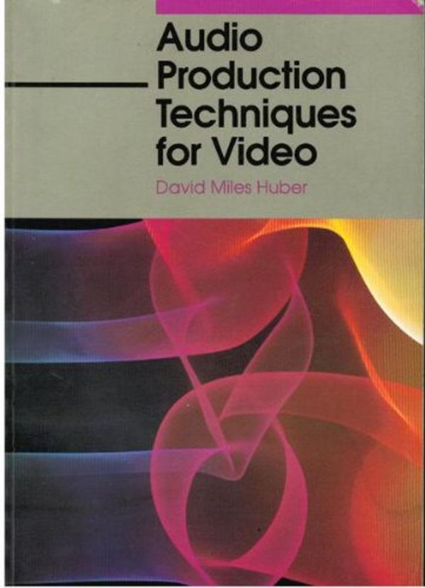 Cover Art for 9780240801483, Audio Production Techniques for Video by David Miles Huber