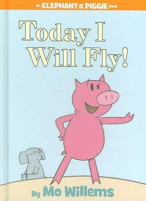 Cover Art for 9781423102953, Today I Will Fly! by Mo Willems
