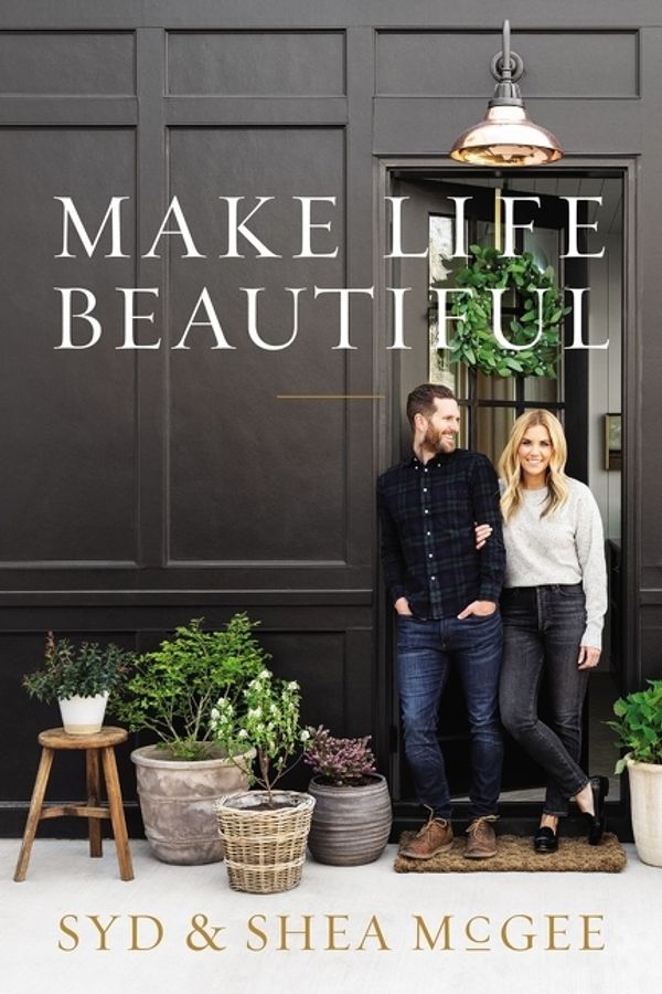 Cover Art for 9780785233879, Make Life Beautiful by Shea McGee, Syd McGee