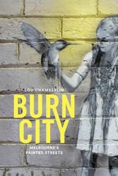 Cover Art for 9781741175394, Burn CityMelbourne's Painted Streets by Lou Chamberlin