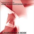Cover Art for 9780321704474, ActionScript 3.0 for Adobe Flash Professional CS5 Classroom in a Book by Adobe Creative Team