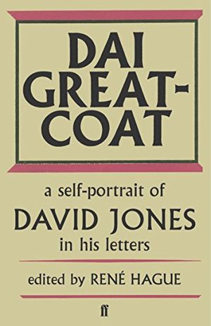 Cover Art for B01341K8Z8, Dai Greatcoat: A Self-Portrait of David Jones in his Letters by David Jones