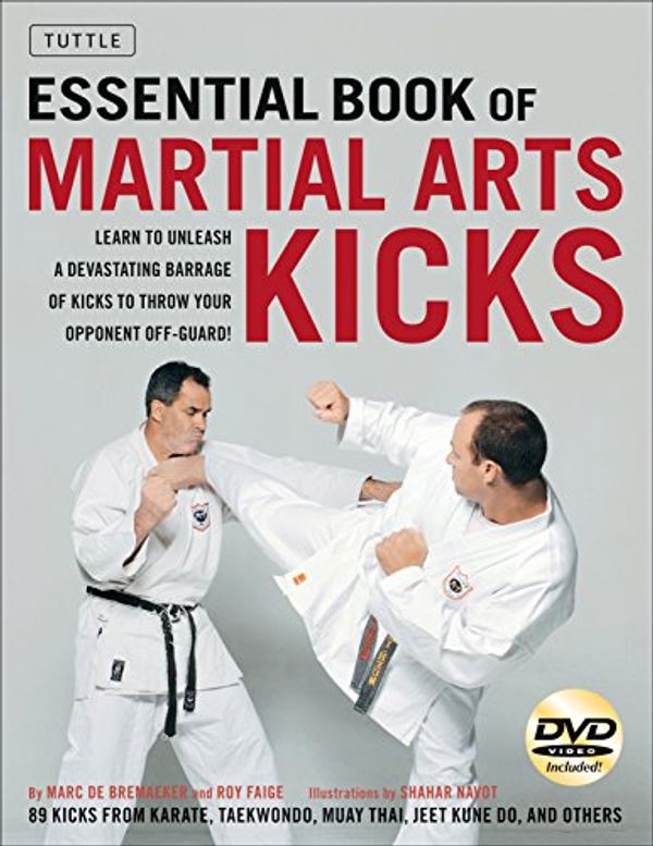 Cover Art for 9780804847803, Essential Book of Martial Arts Kicks: 89 Kicks from Karate, Taekwondo, Muay Thai, Jeet Kune Do, and Others [Dvd Included] by De Bremaeker, Marc