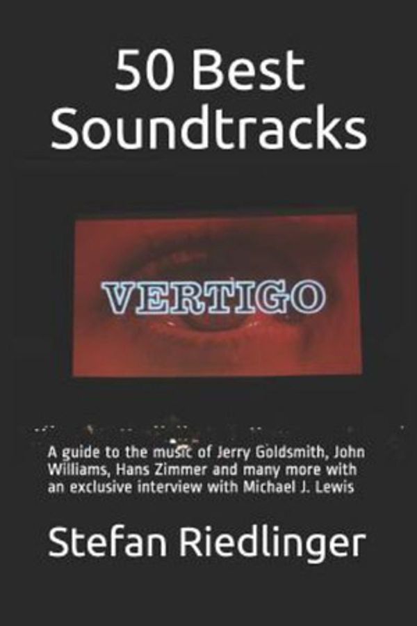 Cover Art for 9781717705846, 50 Best Soundtracks: A guide to the music of Jerry Goldsmith, John Williams, Hans Zimmer and many more with an exclusive interview with Michael J. Lewis by Stefan Riedlinger