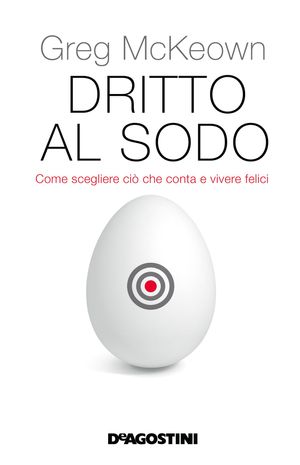 Cover Art for 9788851130855, Dritto al sodo (De Agostini) by Greg McKeown