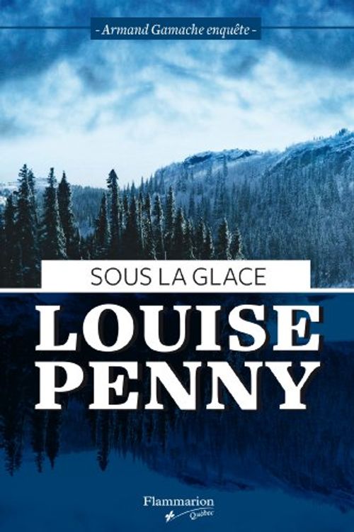 Cover Art for 9782890775275, SOUS LA GLACE : ARMAND GAMACHE ENQUETE, FORMAT POCHE by Louise Penny