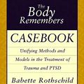 Cover Art for 8601300248615, The Body Remembers Casebook Unifying Methods and Models in the Treatment of Trauma and Ptsd by Babette Rothschild