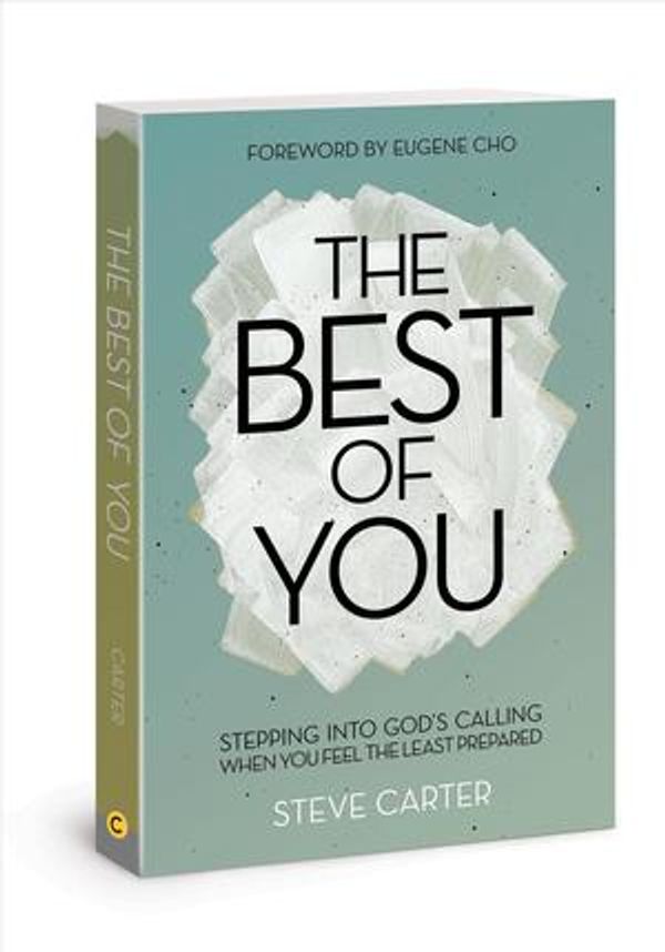 Cover Art for 9781434709820, The Best of You: Stepping Into God's Calling When You Feel the Least Prepared by Steve Carter