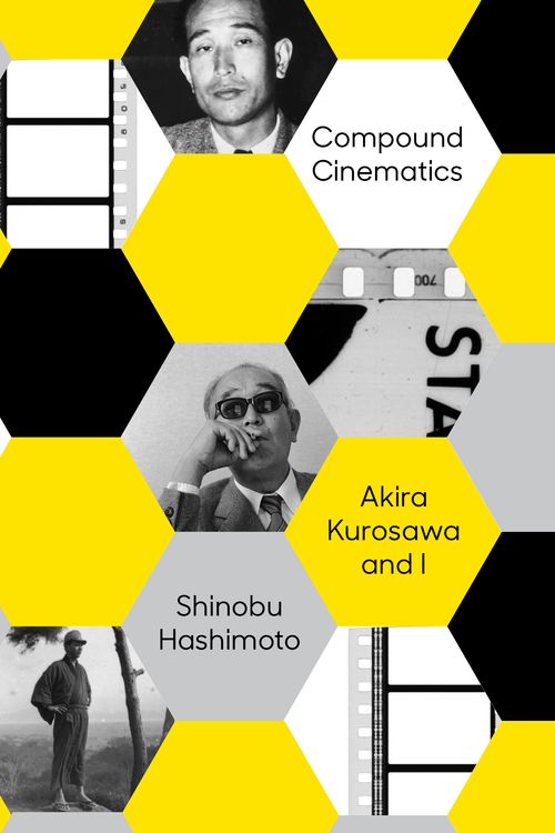 Cover Art for 9781939130570, Compound Cinematics : Akira Kurosawa and I by Shinobu Hashimoto