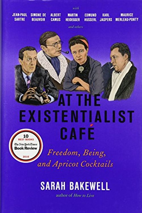 Cover Art for 9781590514887, At the Existentialist CafeFreedom, Being, and Apricot Cocktails with Jean... by Sarah Bakewell