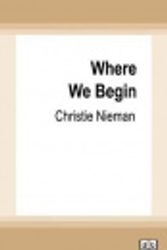 Cover Art for 9780369343666, Where We Begin by Christie Nieman