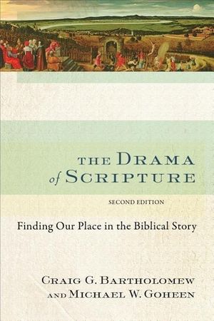 Cover Art for 9780801049569, The Drama of Scripture by Craig G. Bartholomew, Michael W. Goheen