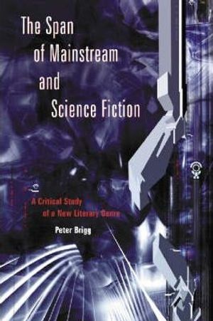 Cover Art for 9780786413041, The Span of Mainstream and Science Fiction by Peter Brigg