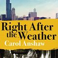 Cover Art for B07RWNKCYG, Right After the Weather by Carol Anshaw