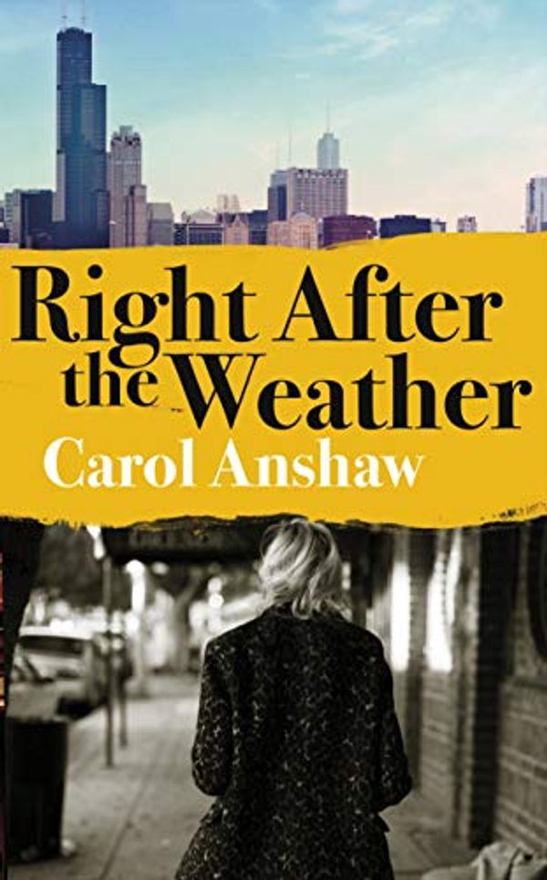 Cover Art for B07RWNKCYG, Right After the Weather by Carol Anshaw