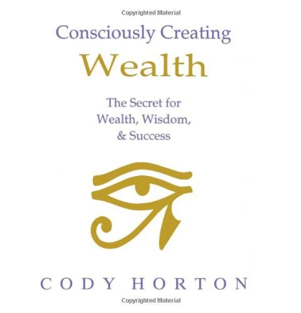Cover Art for 9780966141559, Consciously Creating Wealth by Cody Horton
