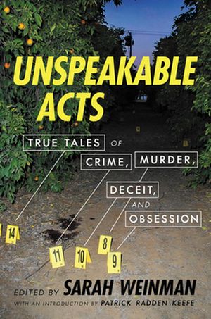Cover Art for 9780062839886, Unspeakable Acts: True Tales of Crime, Murder, Deceit, and Obsession by Sarah Weinman