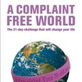 Cover Art for 9780753520024, A Complaint Free World: The 21-day challenge that will change your life by Will Bowen