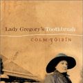 Cover Art for 9780299180003, Lady Gregory's Toothbrush by Toibin